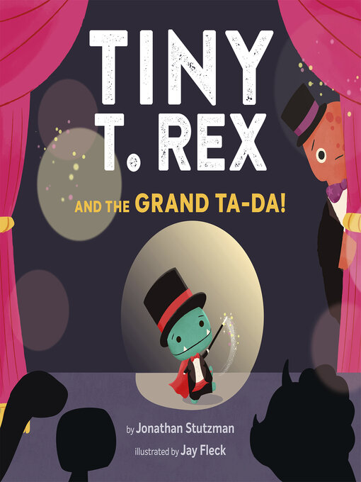 Title details for Tiny T. Rex and the Grand Ta-Da! by Jonathan Stutzman - Available